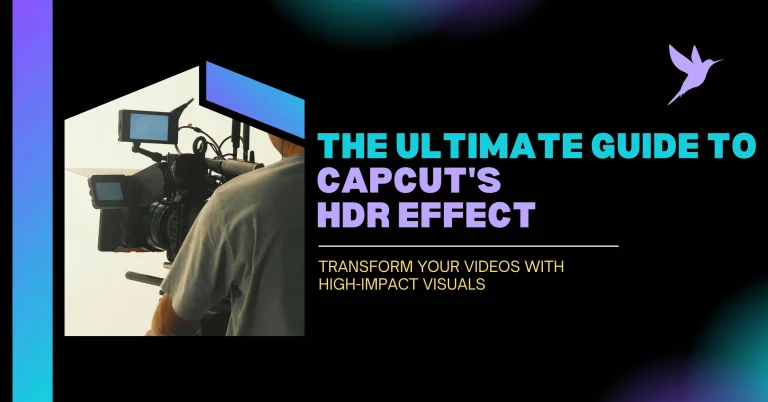 The Ultimate Guide to CapCut’s HDR Effect: transform Your Videos with High-Impact Visuals