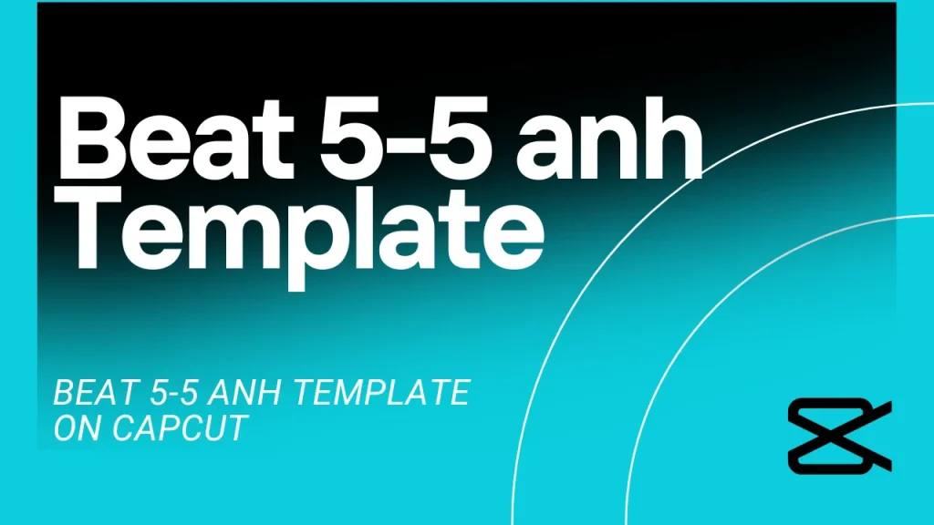 beat 5-5 anh template on CapCut (December 2025) 1 11 2