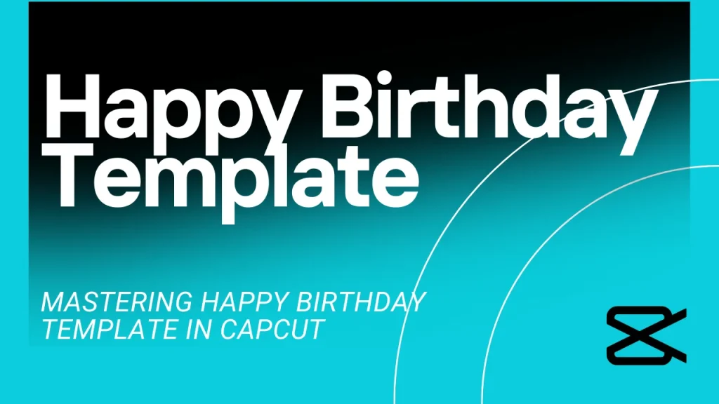 Mastering the Happy Birthday Template in CapCut: A Complete Guide (December 2025) 1 Happy Birthday Template in Capcut feature image